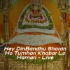 About Hey DinBandhu Sharan Ho Tumhari Khabar Lo Hamari - Live Song